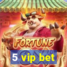 5 vip bet